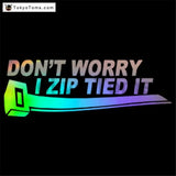 Don't Worry I Zip Tied It Decal Sticker