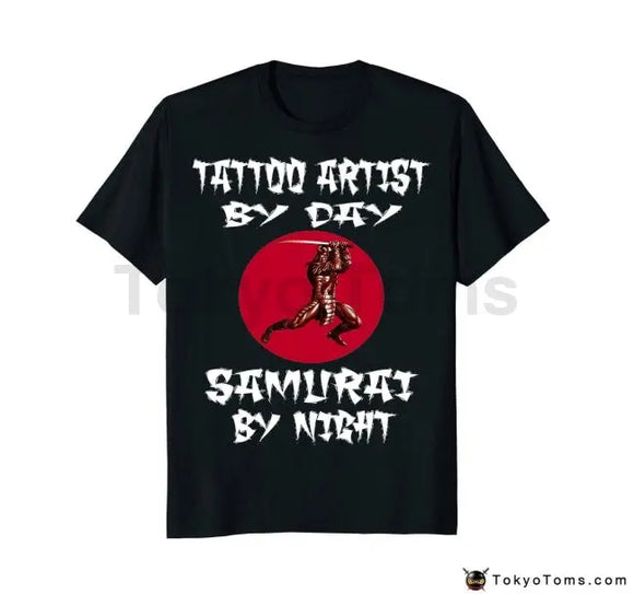 Tattoo Artist by Day Samurai By Night T-Shirt - Cotton - TokyoToms.com