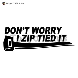 Don't Worry I Zip Tied It Decal Sticker 
