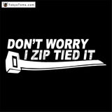 Don't Worry I Zip Tied It Decal Sticker Decal Store