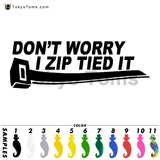 Don't Worry I Zip Tied It Decal Sticker